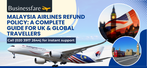 Malaysia Airlines Refund Policy: A Complete Guide for UK & Global Travellers